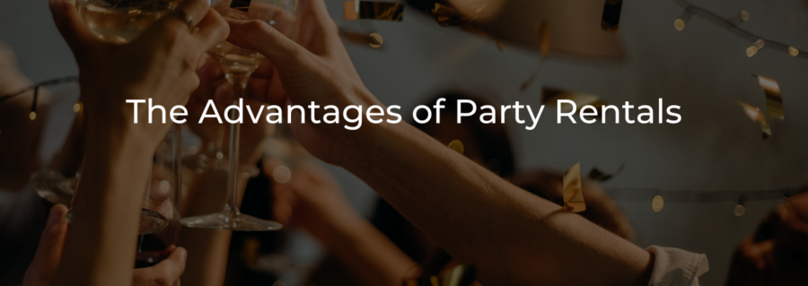 Party Rentals: Advantages