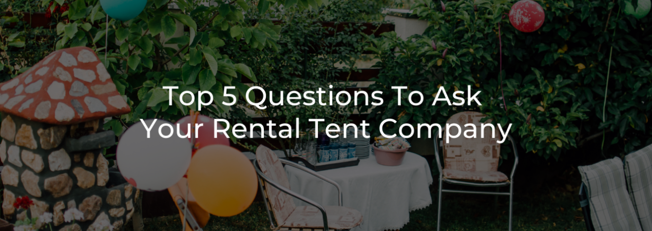 Top 5 Questions To Ask Your Rental Tent Company
