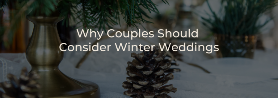 Winter Weddings: Why Couples Should Consider it
