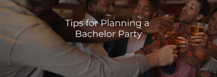 TIPS FOR PLANNING A BACHELOR PARTY