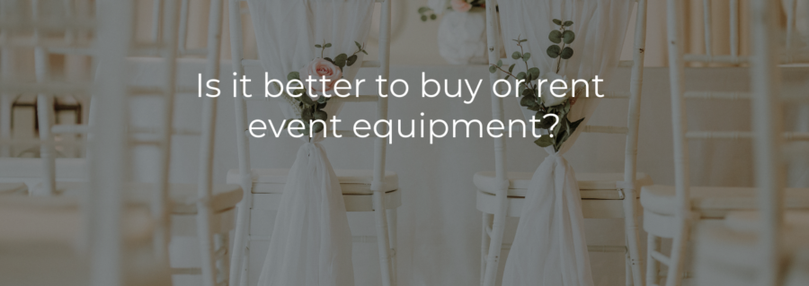 Is it better to buy or rent event equipment?