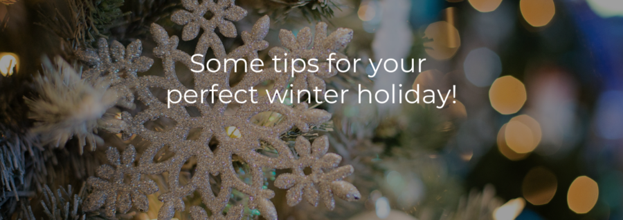 Some tips for your perfect winter holiday!